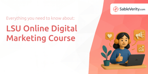 LSU Online Digital Marketing Course: Everything You Need to Know